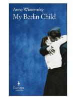 My berlin child di Anne Wiazemsky edito da Europa Editions