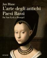 L' arte degli antichi Paesi Bassi. Da Van Eyck a Bruegel di Jan Blanc edito da Einaudi