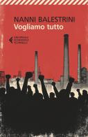 Vogliamo tutto di Nanni Balestrini edito da Feltrinelli