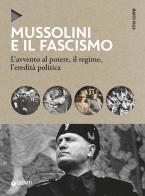Mussolini e il fascismo. L'avvento al potere, il regime, l'eredità politica. Nuova ediz. di Marco Palla edito da Giunti Editore