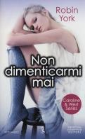 Non dimenticarmi mai. Caroline & West series di Robin York edito da Newton Compton Editori