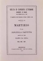 Martirio d'una fanciulla faentina (rist. anast.) di Filippo da Siena edito da Forni
