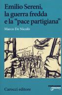 Emilio Sereni, la guerra fredda e la «pace partigiana» di Marco De Nicolò edito da Carocci
