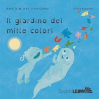 Il giardino dei mille colori. Ediz. a colori di Maria Calabrese, Gloria Castelli edito da LEIMA Edizioni