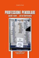 Professione pendolare (avanti indré... che bel divertimento) di Roberto Pozzi edito da Fabbrica dei Segni