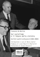 Sul socialismo e il futuro della sinistra. Scritti scelti e discorsi (1944-2000) di Francesco De Martino edito da Biblion