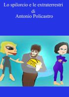 Lo spilorcio e le extraterrestri. Ediz. integrale di Antonio Policastro edito da CTL (Livorno)