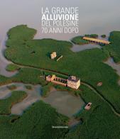 La grande alluvione del Polesine 70 anni dopo edito da Silvana