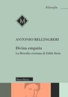 Divina empatia. La filosofia cristiana di Edith Stein di Antonio Bellingreri edito da Morcelliana