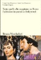 Tutto quello che sappiamo su Roma, l'abbiamo imparato a Hollywood di Luisa Cotta Ramosino, Laura Cotta Ramosino, Cristiano Dognini edito da Mondadori Bruno