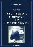 Navigazione a motore con cattivo tempo di Dag Pike edito da Ugo Mursia Editore