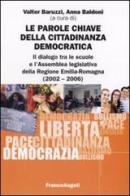 Le parole chiave della cittadinanza democratica. Il dialogo tra le scuole e l'Assemblea legislativa della Regione Emilia-Romagna (2002-2006) edito da Franco Angeli