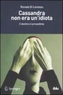 Cassandra non era un'idiota. Il destino è prevedibile di Renato Di Lorenzo edito da Springer Verlag