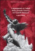 I monumenti ai caduti della Grande Guerra nei castelli romani edito da Gangemi Editore