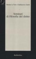 Seminari di filosofia del diritto. Categorie del dibattito contemporaneo di Massimo La Torre, Gianfrancesco Zanetti edito da Rubbettino