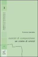 Esercizi di composizione. Un centro di servizi di Francesco M. Taormina edito da Aracne