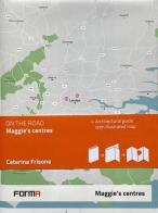 Maggie's Centres. Con mappa illustrata edito da Forma Edizioni