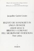 Regesto dei manoscritti in lingua francese esistenti presso la Biblioteca comunale dell'archiginnasio di Bologna vol.1 di Jacqueline Guénet Lovato edito da Pàtron