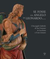 Se fosse un angelo di Leonardo.... L'Arcangelo Gabriele di San Gennaro in Lucchesia e il suo restauro edito da Polistampa
