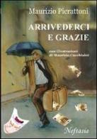 Arrivederci e grazie di Maurizio Pierattoni edito da Neftasia