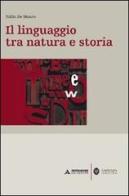 Il linguaggio tra natura e storia di Tullio De Mauro edito da Mondadori Università