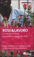 Rose & lavoro. Dal Kenya all'Italia l'incredibile viaggio dei fiori di Pietro Raitano, Cristiano Calvi edito da Terre di Mezzo
