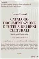 Catalogo documentazione e tutela dei beni culturali. Scritti scelti (1966-1992) di Oreste Ferrari edito da Iacobellieditore
