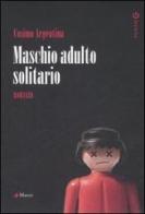 Maschio adulto solitario di Cosimo Argentina edito da Manni