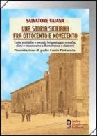 Una storia siciliana fra Ottocento e Novecento. Lotte politiche e sociali, brigantaggio e mafia, clero e massoneria a Barrafranca e dintorni di Salvatore Vaiana edito da Bonfirraro