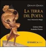 La terra del poeta. Audiolibro. CD Audio di Donato Danza edito da Ismecalibri