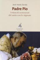 Padre Pio. I miracoli sconosciuti del santo con le stigmate di José María Zavala edito da La Fontana di Siloe