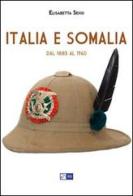 Italia e Somalia. Dal 1885 al 1960 di Elisabetta Sensi edito da IGS