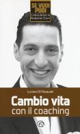 Cambio vita con il coaching di Luciano Di Pasquale edito da Mind Edizioni