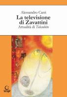 La televisione di Zavattini. Attualità di Telesubito di Alessandro Carri edito da Consulta Librieprogetti