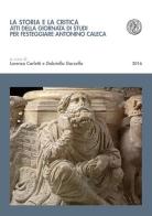 La storia e la critica. Atti della Giornata di studi per festeggiare Antonino Caleca edito da Pacini Editore