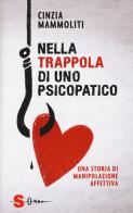 Nella trappola di uno psicopatico. Una storia di manipolazione affettiva di Cinzia Mammoliti edito da Sonda