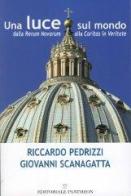 Una luce sul mondo dalla Rerum Novarum alla Caritas in Veritate di Riccardo Pedrizzi, Giovanni Scanagatta edito da Pantheon