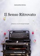 Il senso ritrovato di Antonietta Serino edito da Backstage & Set