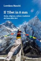 Il Tibet in 8 mm. Storia, religione, cultura e tradizioni del Paese delle Nevi di Loredana Bianchi edito da Bonomi