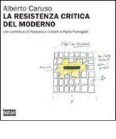 La resistenza critica del moderno. A proposito dell'architettura della Svizzera italiana 1998-2007 di Alberto Caruso edito da Tarmac