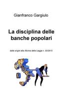 La disciplina delle banche popolari. Dalle origini alla riforma della Legge n. 33/2015 di Gianfranco Gargiulo edito da ilmiolibro self publishing