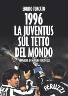 1996. La Juventus sul tetto del mondo di Enrico Turcato edito da Ultra