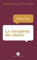 La riscoperta dei classici di Stefania Fabri edito da Editrice Bibliografica