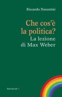 Che cos'è la politica? La lezione di Max Weber di Riccardo Nocentini edito da Edizioni Feeria