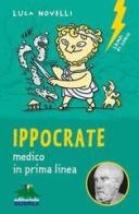 Ippocrate. Medico in prima linea di Luca Novelli edito da Editoriale Scienza