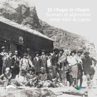 Di rifugio in rifugio. Scenari di alpinismo nelle Valli di Lanzo edito da Museo Civico Alpino Tazzetti