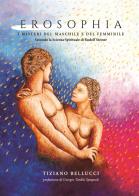 Erosophia. I misteri del maschile e del femminile. Secondo la Scienza Spirituale di Rudolf Steiner di Tiziano Bellucci edito da Pleroma