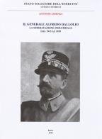 Il Generale Alfredo Dallolio. La mobilitazione industriale dal 1915 al 1939 di Antonio Assenza edito da Stato Maggiore dell'Esercito