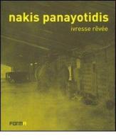 Nakis Panayotidis. Ivresse revée. Ediz. italiana, francese e inglese edito da Forma Edizioni