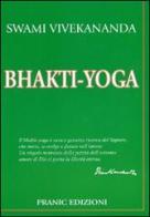 Bhakti yoga di Swami Vivekânanda edito da Pranic Edizioni